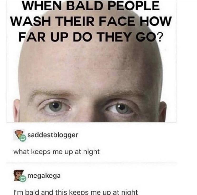 saddestblogger what keeps me up at night 5 megakega Im bald and this keens me up at niaht