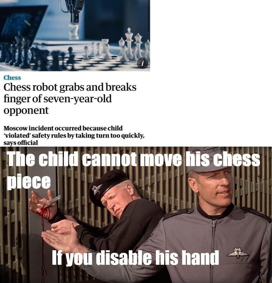 Chess hess robot grabs and breaks finger of seven year old opponent Moscowincident occurred because child Violatedsafety rules b taking turn too quickly saysoffcial The child cannot IIIWO his chess Ililll t Ifyou disable his hand
