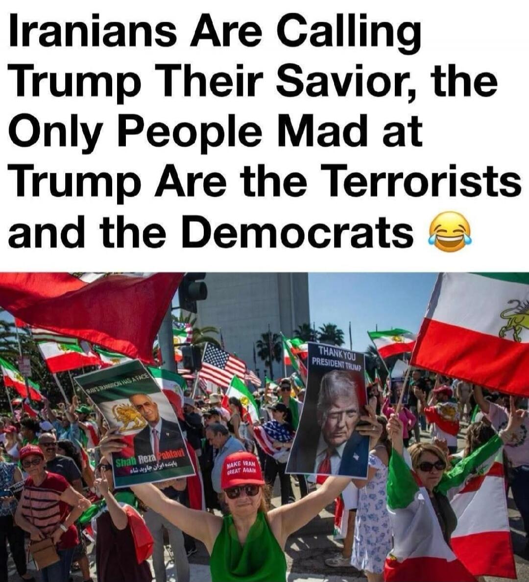 Iranians Are Calling Trump Their Savior, the Only People Mad at Trump Are the Terrorists and the Democrats. Signs visible in the crowd include 'THANK YOU PRESIDENT TRUMP', 'IRAN'S TRANSITION HAS A FACE', 'Shah Reza Pahlavi', 'MAKE IRAN GREAT AGAIN', and 'پاینده ایران جاوید شاه'.