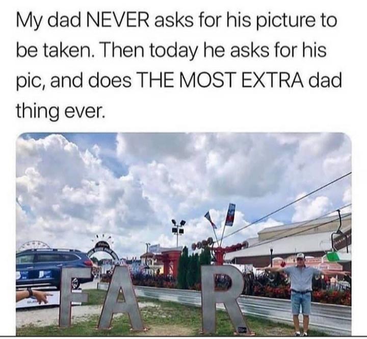 My dad NEVER asks for his picture to be taken Then today he asks for his pic and does THE MOST EXTRA dad thing ever