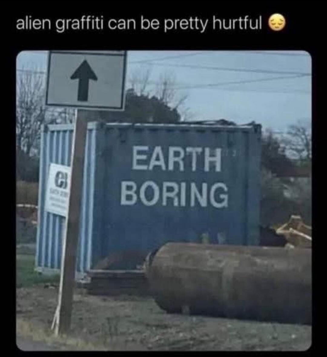 alien graffiti can be pretty hurtful 🥺 EARTH BORING