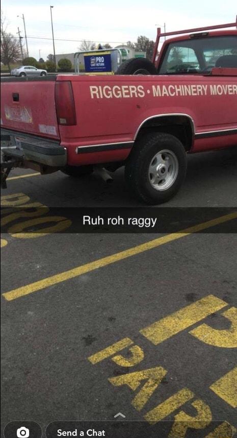 A el 4 N o RIGGERS MACHINERY MOVEF Ruh roh raggy 0 Send a Chat