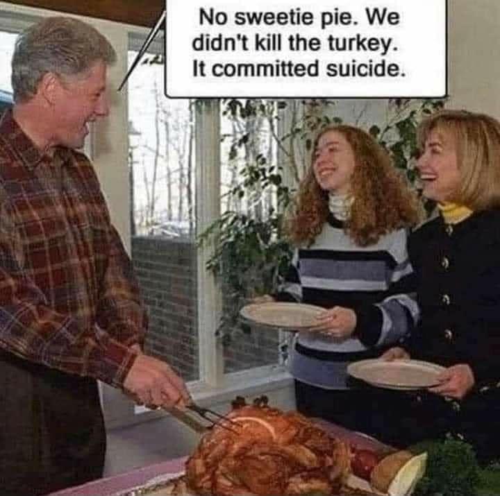 No sweetie pie We didnt kill the turkey It committed suicide