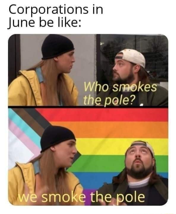 Corporations in June be like Who smekes the pale il o agle SRuatNsTe