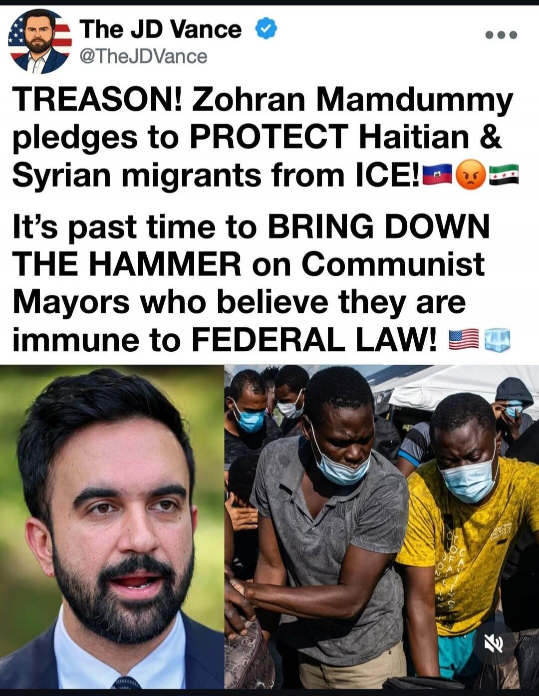 The JD Vance @TheJDVance TREASON! Zohran Mamdummy pledges to PROTECT Haitian & Syrian migrants from ICE! 🇭🇹😡🇸🇾 It's past time to BRING DOWN THE HAMMER on Communist Mayors who believe they are immune to FEDERAL LAW! 🇺🇸🧊