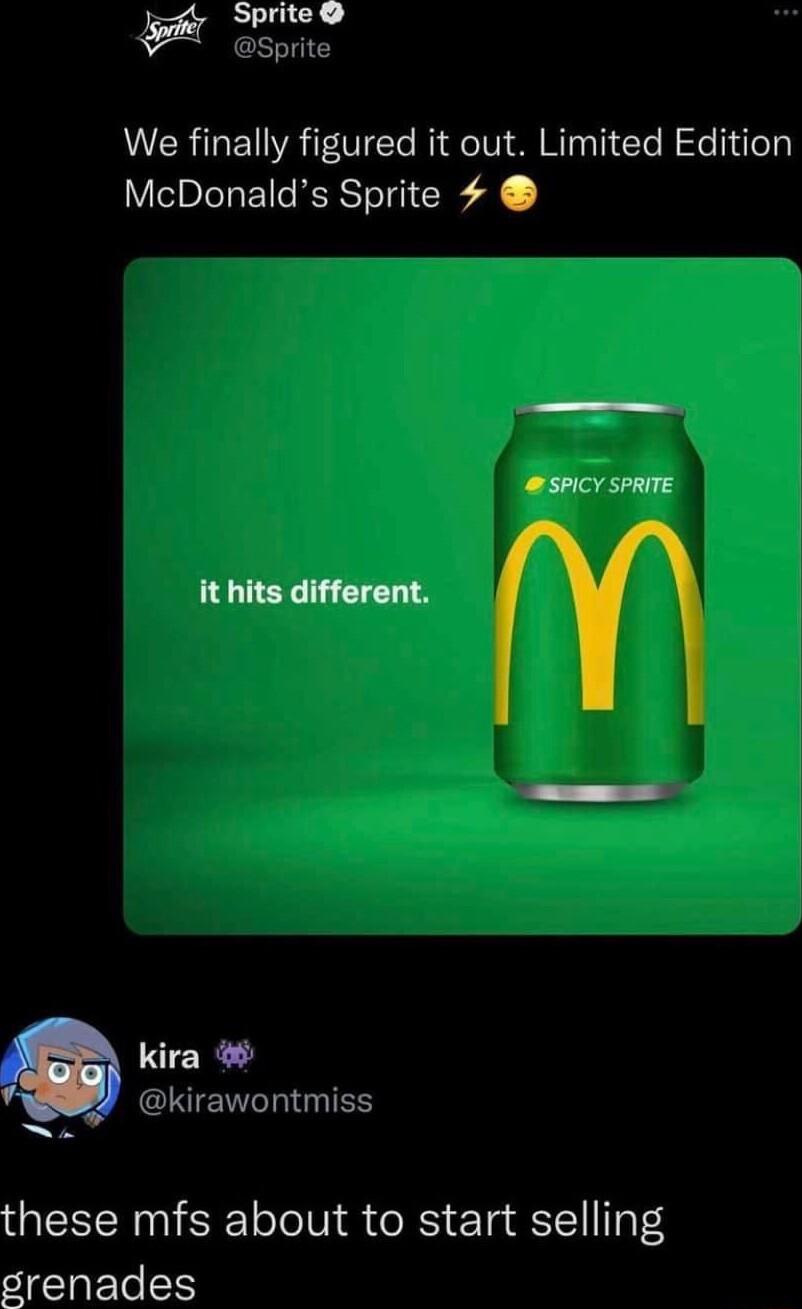 Sprite Sprite We finally figured it out Limited Edition VIR 5pICY SPRITE it hits different kira CIEITTIES these mfs about to start selling grenades