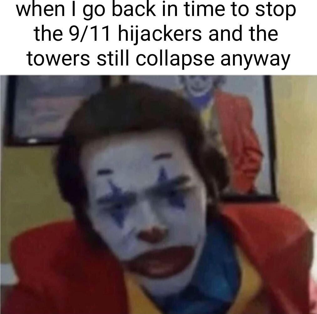 when go back in time to stop the 911 hijackers and the towers still collapse anyway