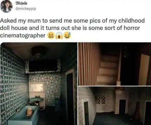 Asked my mum to send me some pics of my childhood doll house and it turns out she is some sort of horror cinematographer o