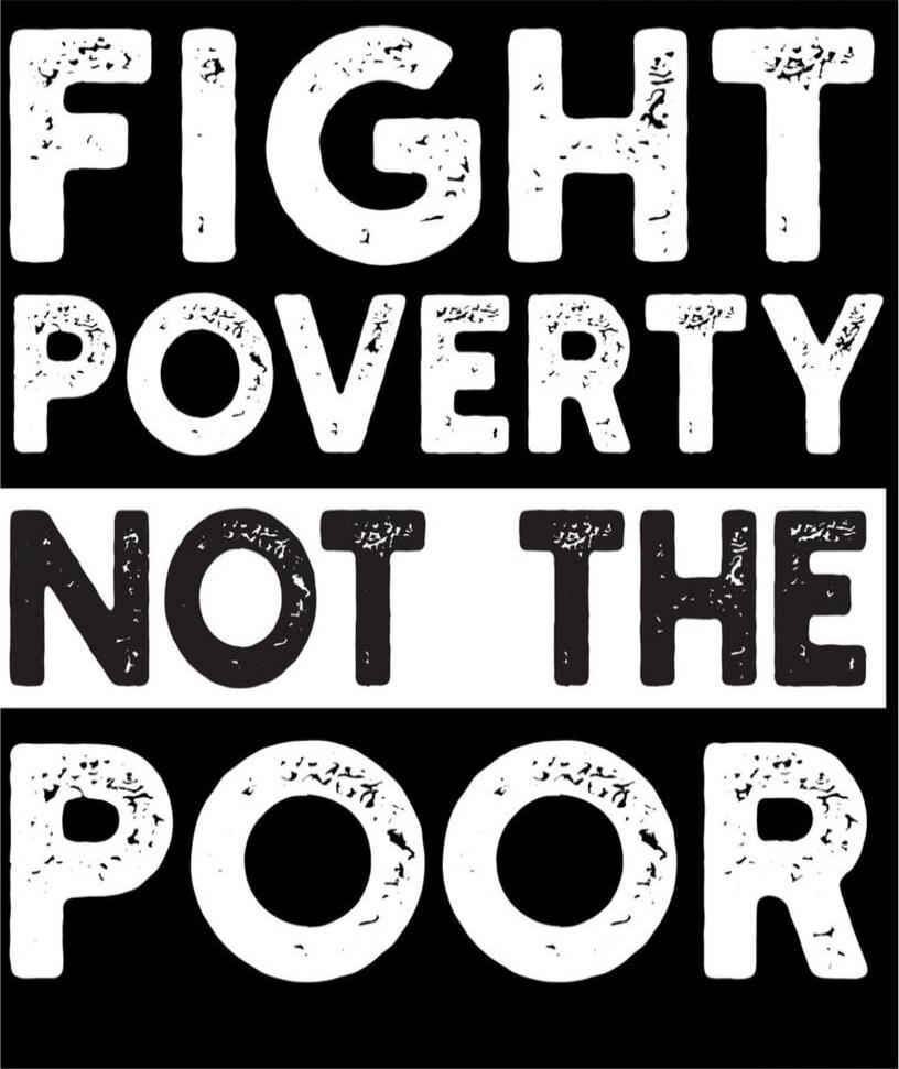 FIGHT POVERTY NOT THE POOR