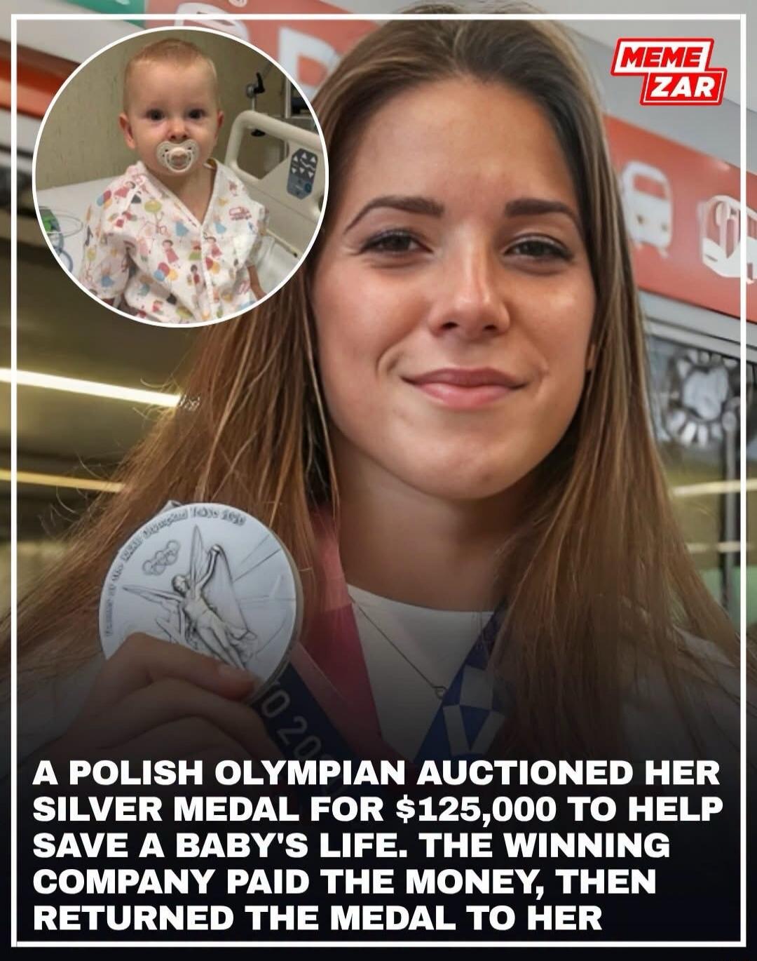 MEME ZAR A POLISH OLYMPIAN AUCTIONED HER SILVER MEDAL FOR $125,000 TO HELP SAVE A BABY'S LIFE. THE WINNING COMPANY PAID THE MONEY, THEN RETURNED THE MEDAL TO HER
