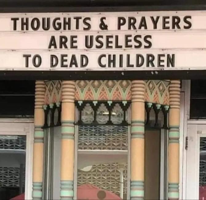 e THOUGHTS PRAYERS ARE USELESS TO DEAD CHILDREN