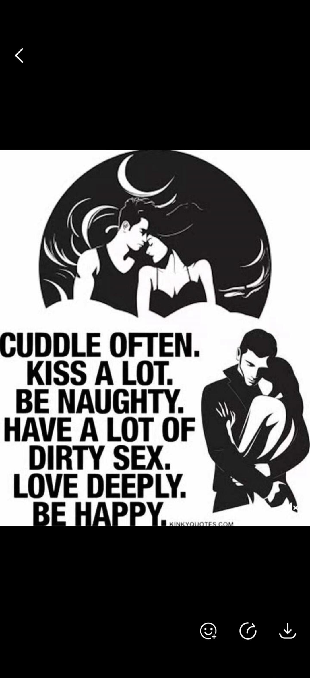 CUDDLE OFTEN. KISS A LOT. BE NAUGHTY. HAVE A LOT OF DIRTY SEX. LOVE DEEPLY. BE HAPPY. KINKYQUOTES.COM