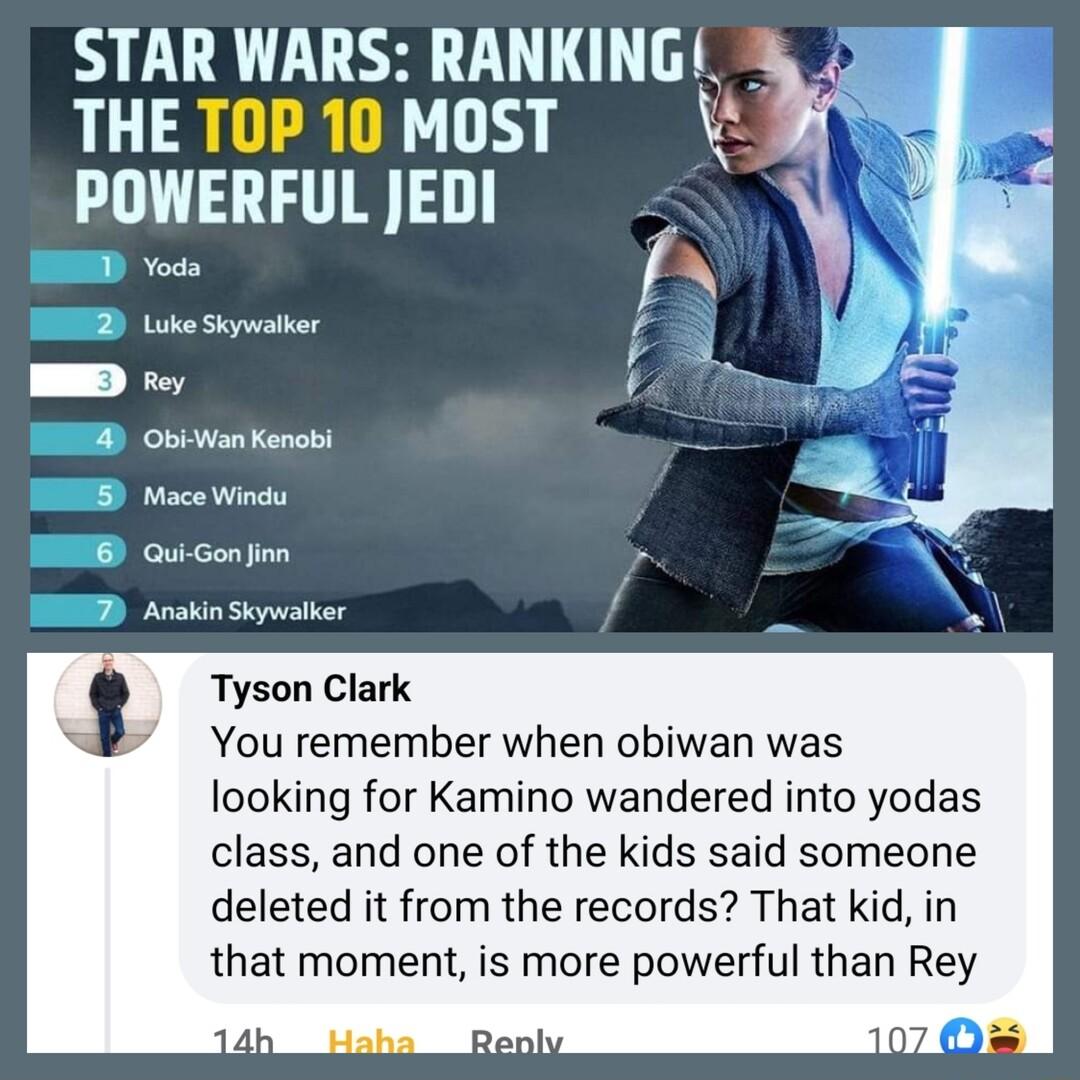 RILURLUSRET LT THE TOP 10 MOST POWERFUL JEDI Yoda f Jme y Obi Wan Kenobi 8 Mace Windu Qui Gonfinn B Ankin Sicywalker i N Tyson Clark You remember when obiwan was looking for Kamino wandered into yodas class and one of the kids said someone deleted it from the records That kid in that moment is more powerful than Rey