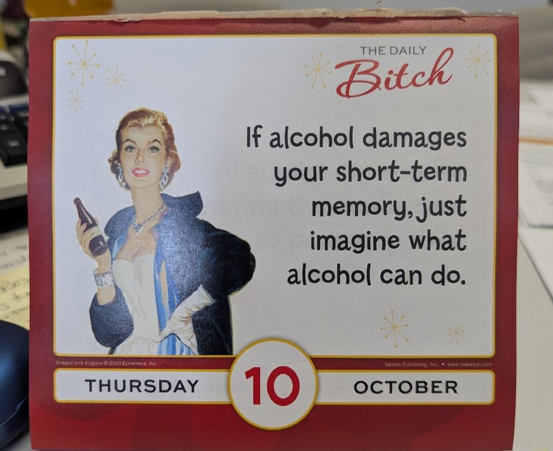 LY If alcohol damages your short term memory just imagine what alcohol can do OCTOBER