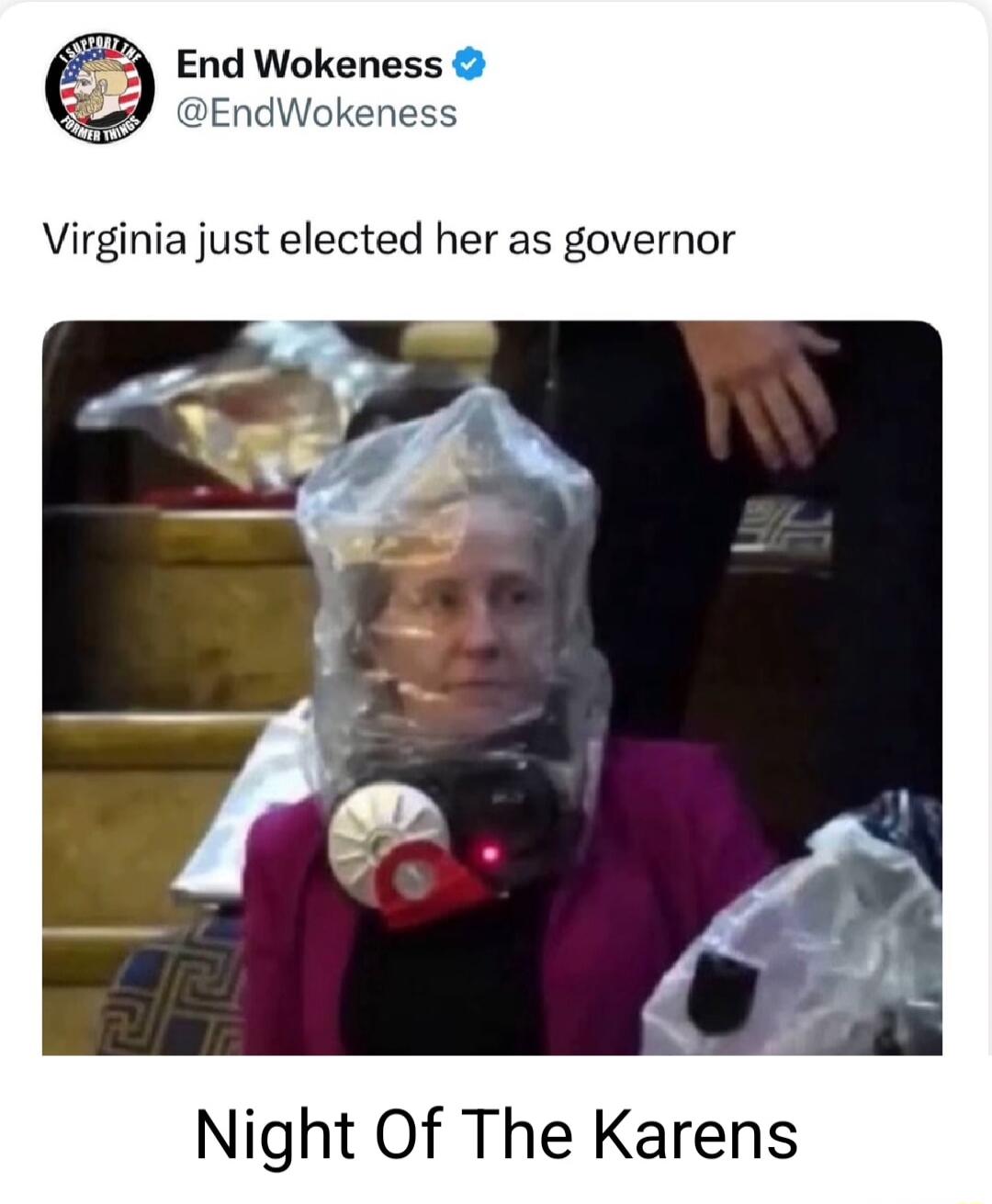 Virginia just elected her as governor
Night Of The Karens