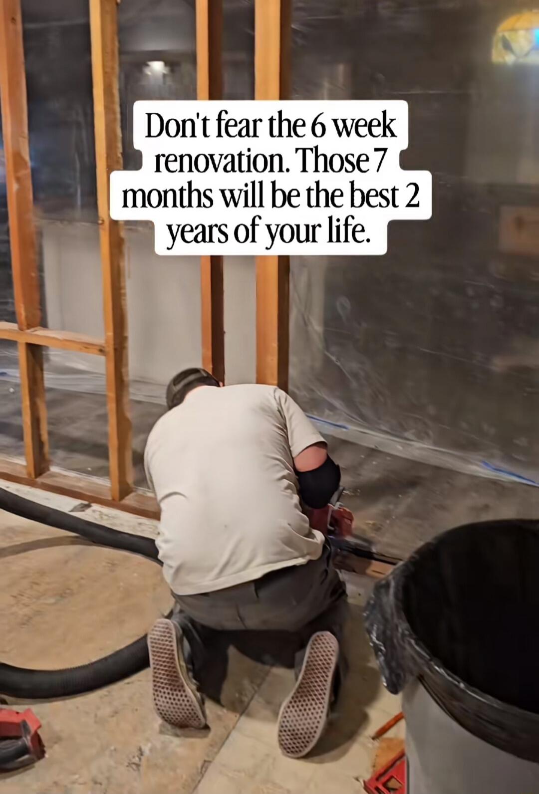 Don't fear the 6 week renovation. Those 7 months will be the best 2 years of your life.