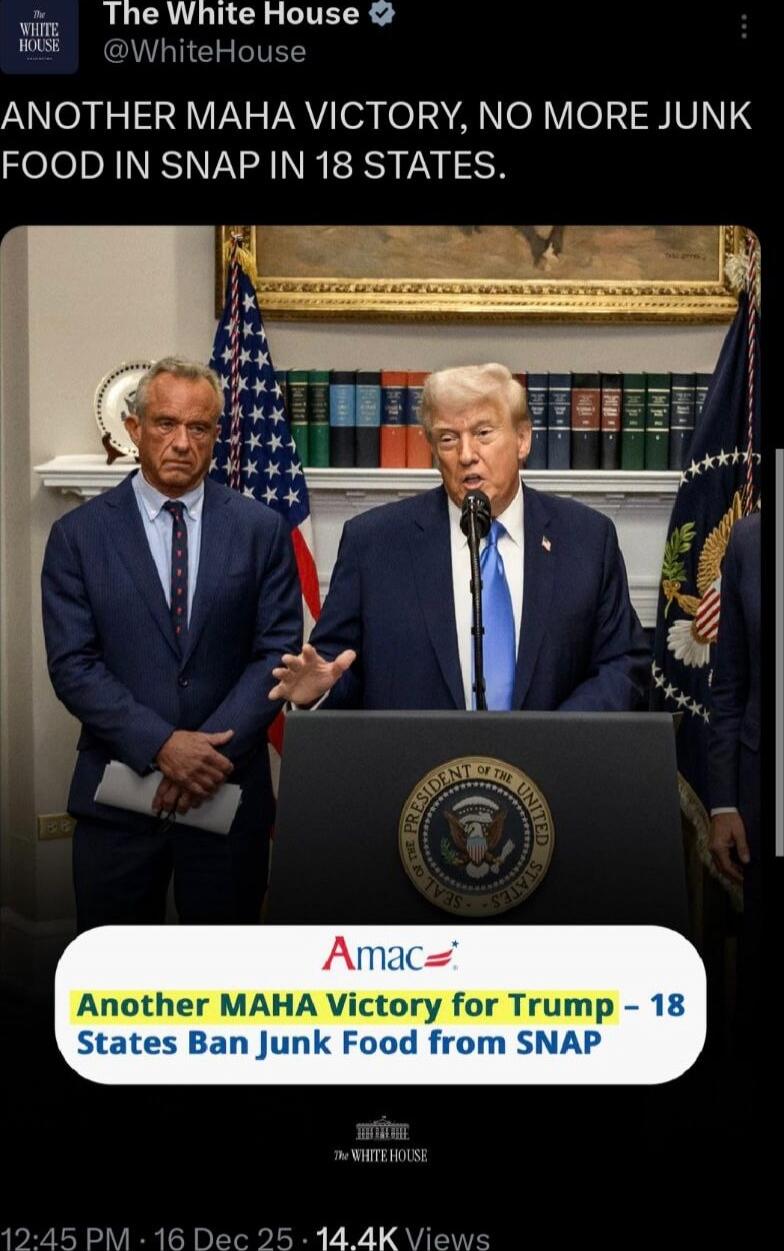 ANOTHER MAHA VICTORY, NO MORE JUNK FOOD IN SNAP IN 18 STATES.
Another MAHA Victory for Trump - 18 States Ban Junk Food from SNAP