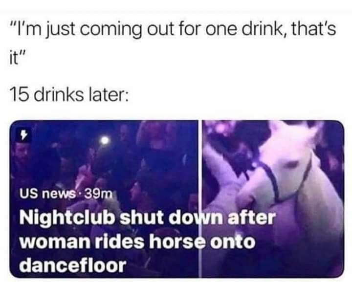 Im just coming out for one drink thats itll 15 drinks later us nevsf39m Nightclub shut down after woman rides horse onto GEL Y GTe g