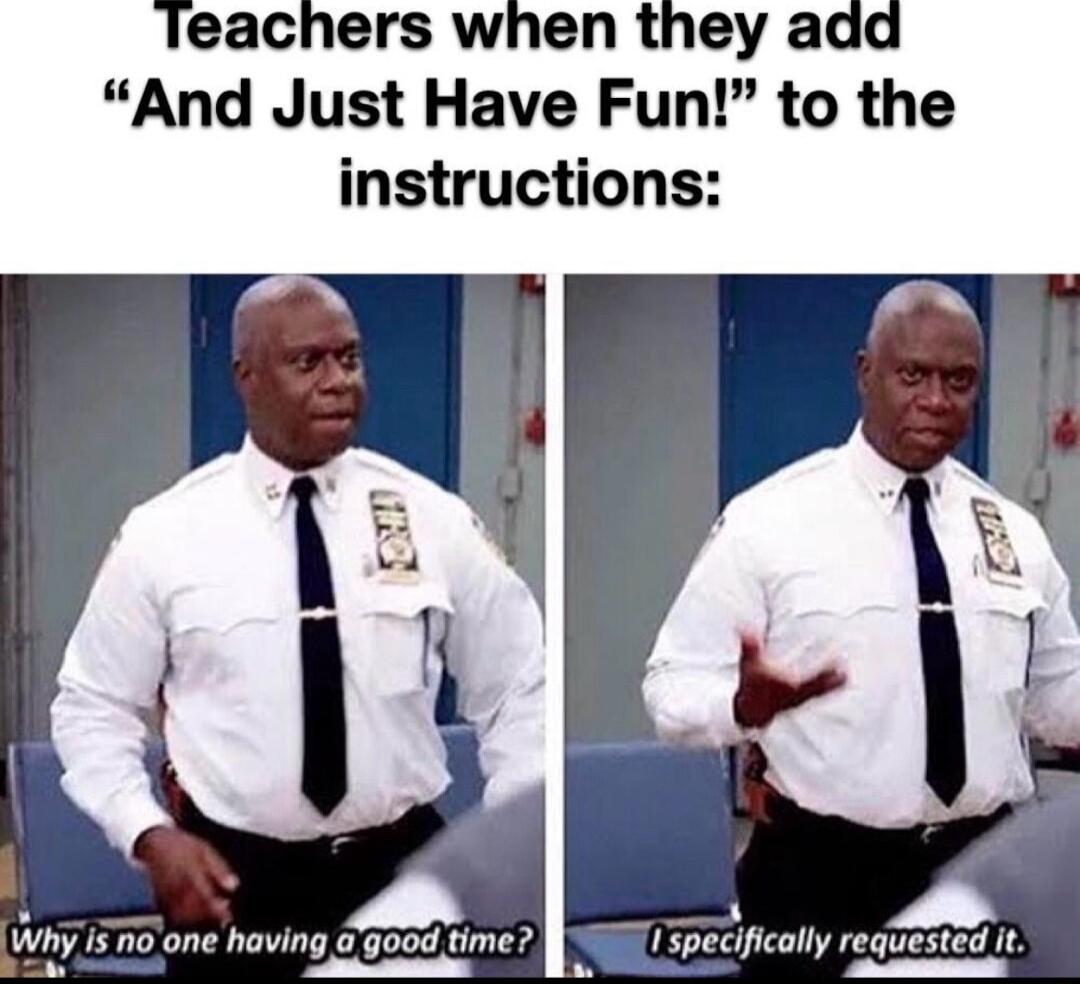 eachers when they add And Just Have Fun to the instructions e Why Is 70 one having 3good time Ispecifically requested it hy 999 specifically reg