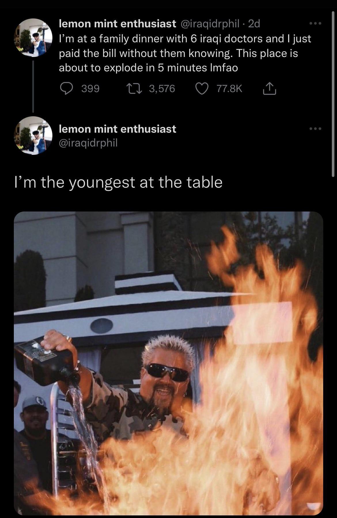 lemon mint enthusiast iraqidrphil 2d Im at a family dinner with 6 iraqi doctors and just J paid the bill without them knowing This place is about to explode in 5 minutes Imfao lemon mint enthusiast LY3 iragidrphil Im the youngest at the table