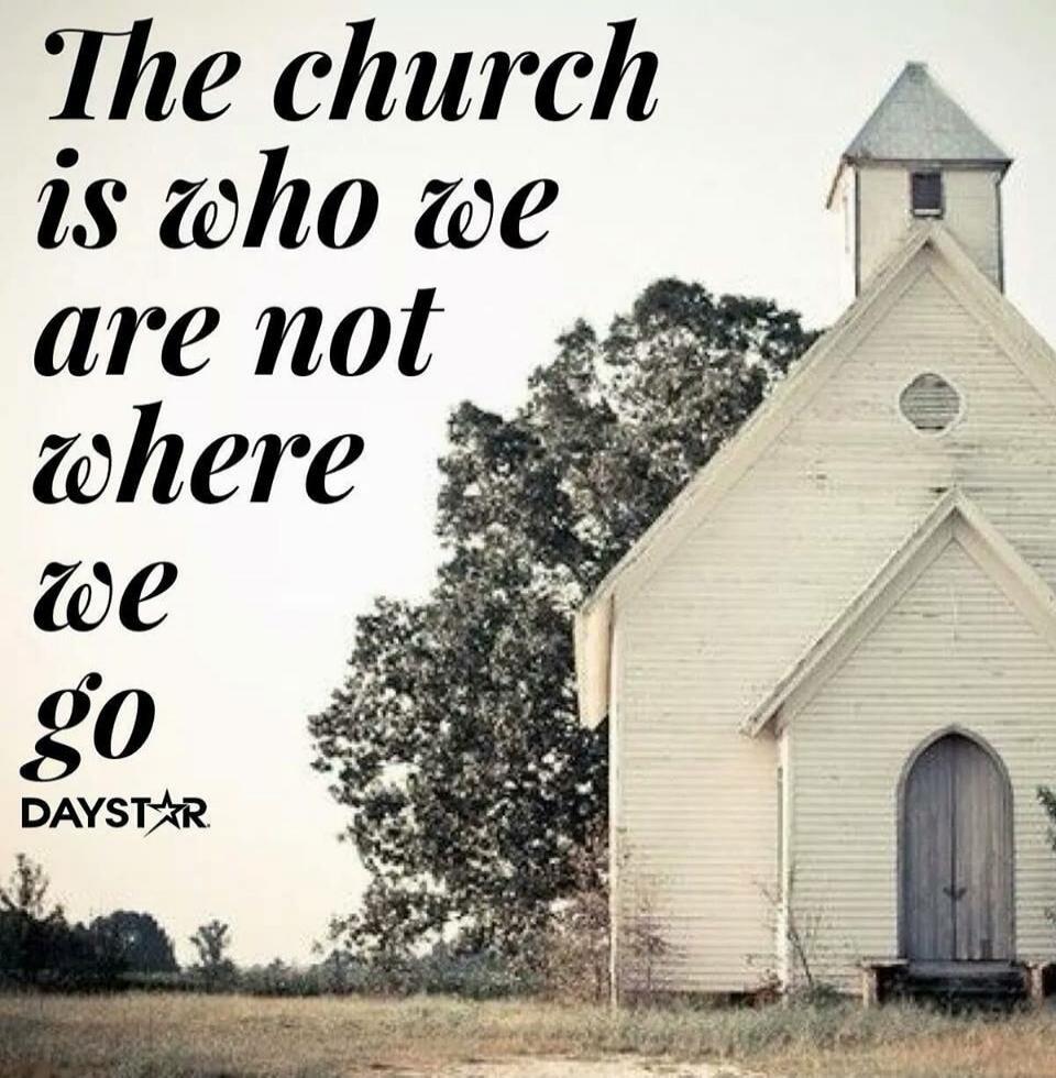 The church is who we are not where we go DAYSTAR