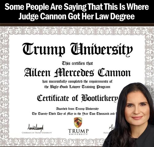 Some People Are Saying That This Is Where Judge Cannon Got Her Law Degree Trump University This centifes that Qileen Mercedes QIannun s sty compdeed the s e Beglo Good Latrer T vmmm Cettificate of Bootlickery e Tt Tn Dur o 4 o TRUMP DEMOCRATICL