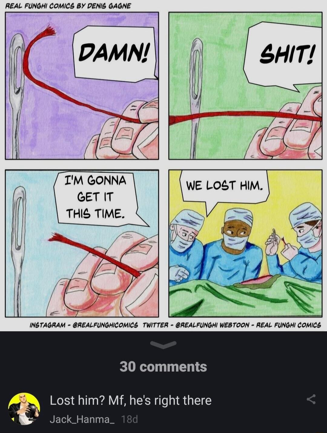 REAL FUNGHI COMICS B DENIS GAGNE ZM CONNA E LoT HIMB GETIT THIS TIME Ve HGTAGRAM GREALFUNGHCONICS TWTTER 8REALFUNGA WEBTOON REAL FUNGH COMICS 30 comments Lost him Mf hes right there Jack Hanma_