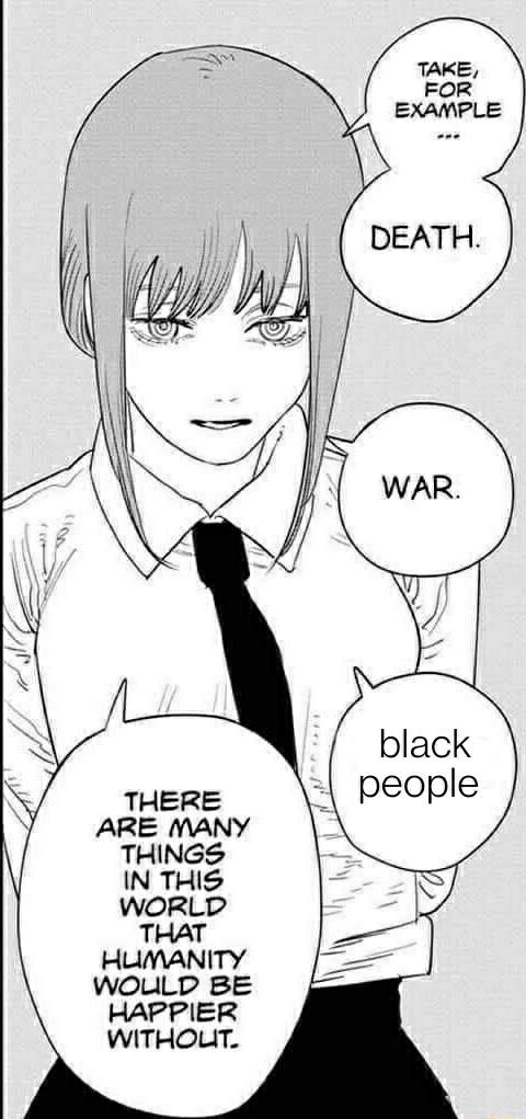 THERE ARE MANY THINGS IN THIS WORLD THAT HUMANITY WOULD BE HAPPIER WITHOUT