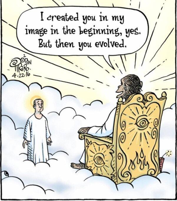 reated you in my image in the beginning yec But then you evolved