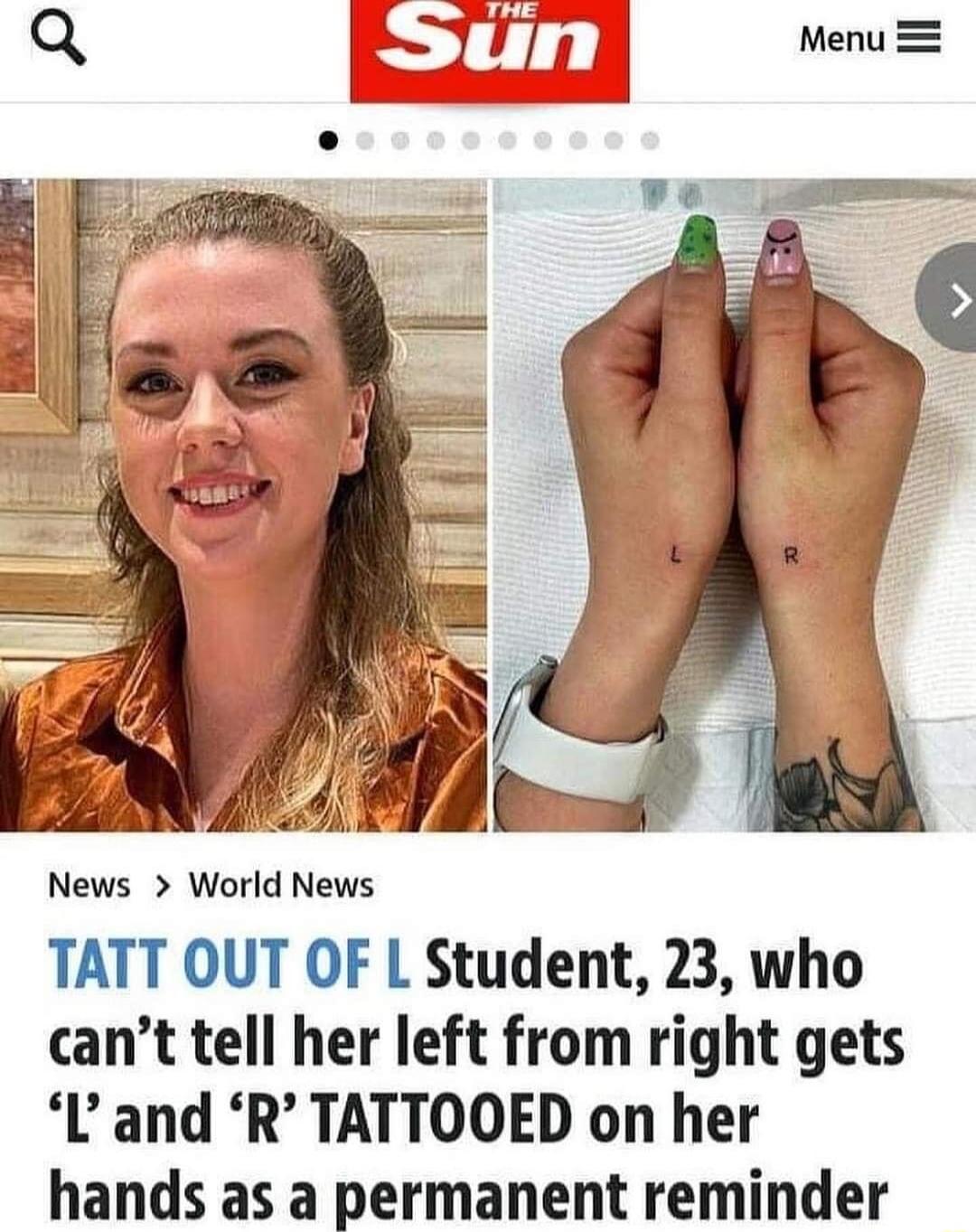 News World News TATT OUT OF L Student 23 who cant tell her left from right gets and R TATTOOED on her hands as a permanent reminder