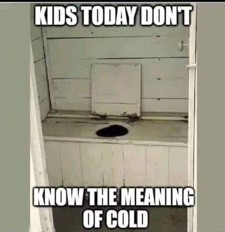 KIDS TODAY DON'T KNOW THE MEANING OF COLD