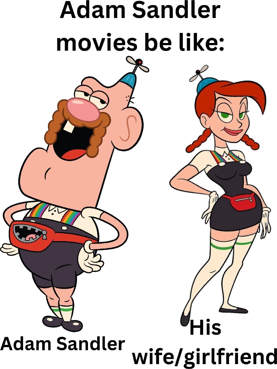 Adam Sandler movies be like Adamsandler e