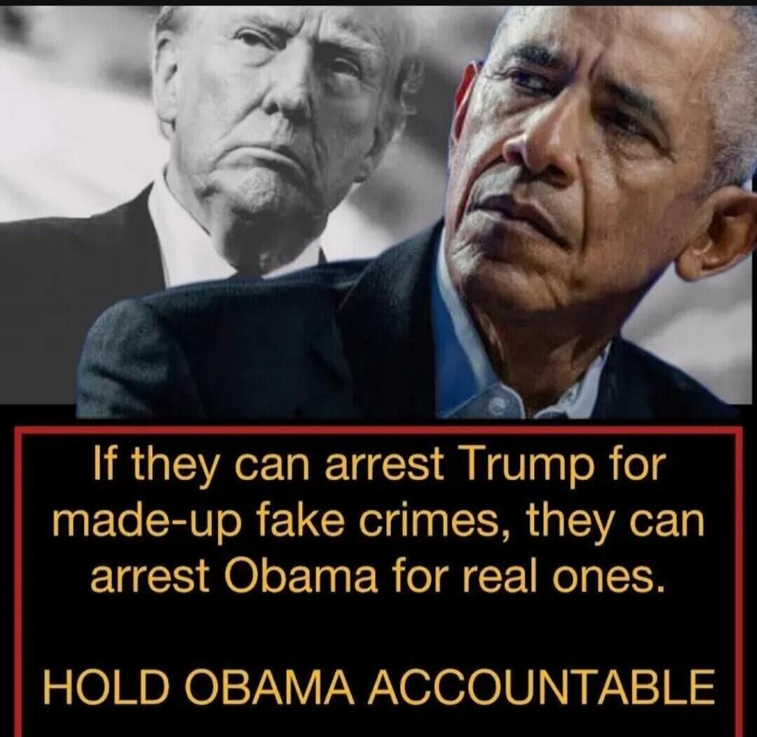 If they can arrest Trump for made-up fake crimes, they can arrest Obama for real ones. HOLD OBAMA ACCOUNTABLE