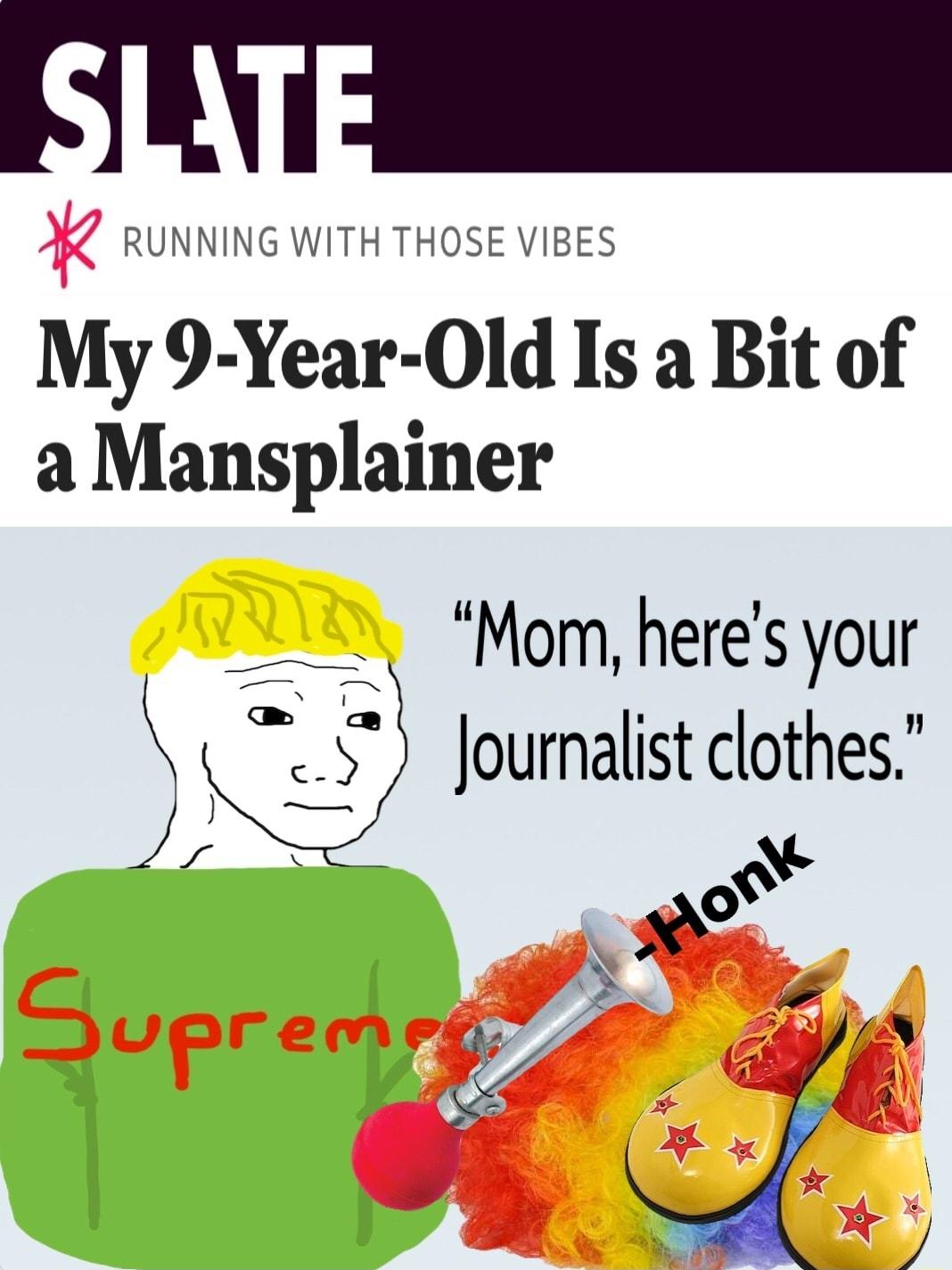 zk RUNNING WITH THOSE VIBES My 9 Year Old Is a Bit of a Mansplainer Mom heres your J Journalist clothes