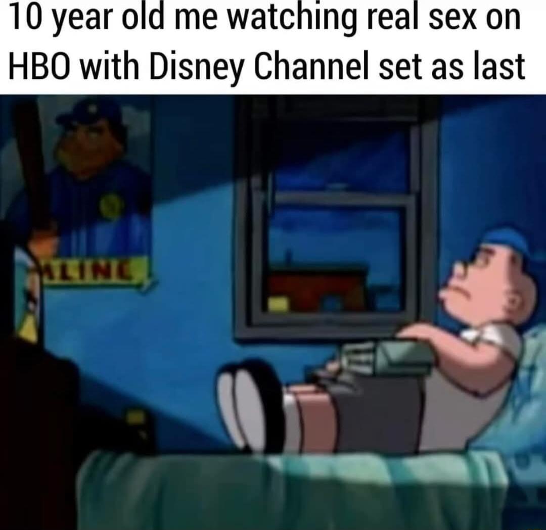 10 year ola me watching real sex on HBO with Disney Channel set as last