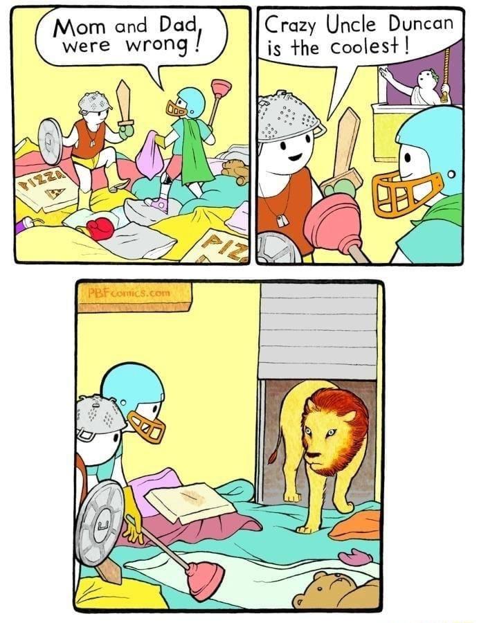 Mom and Dad Eruzy Uncle Duncan were wrong is the coolest