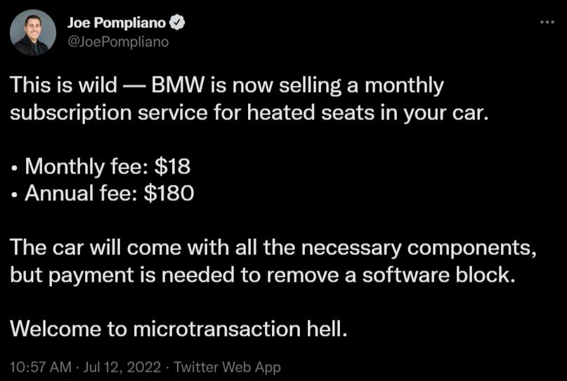 Pmli This is wild BMW is now selling a monthly subscription service for heated seats in your car Monthly fee 18 Annual fee 180 The car will come with all the necessary components but payment is needed to remove a software block Welcome to microtransaction hell 1057 AM Jul 12 itter Web Apg