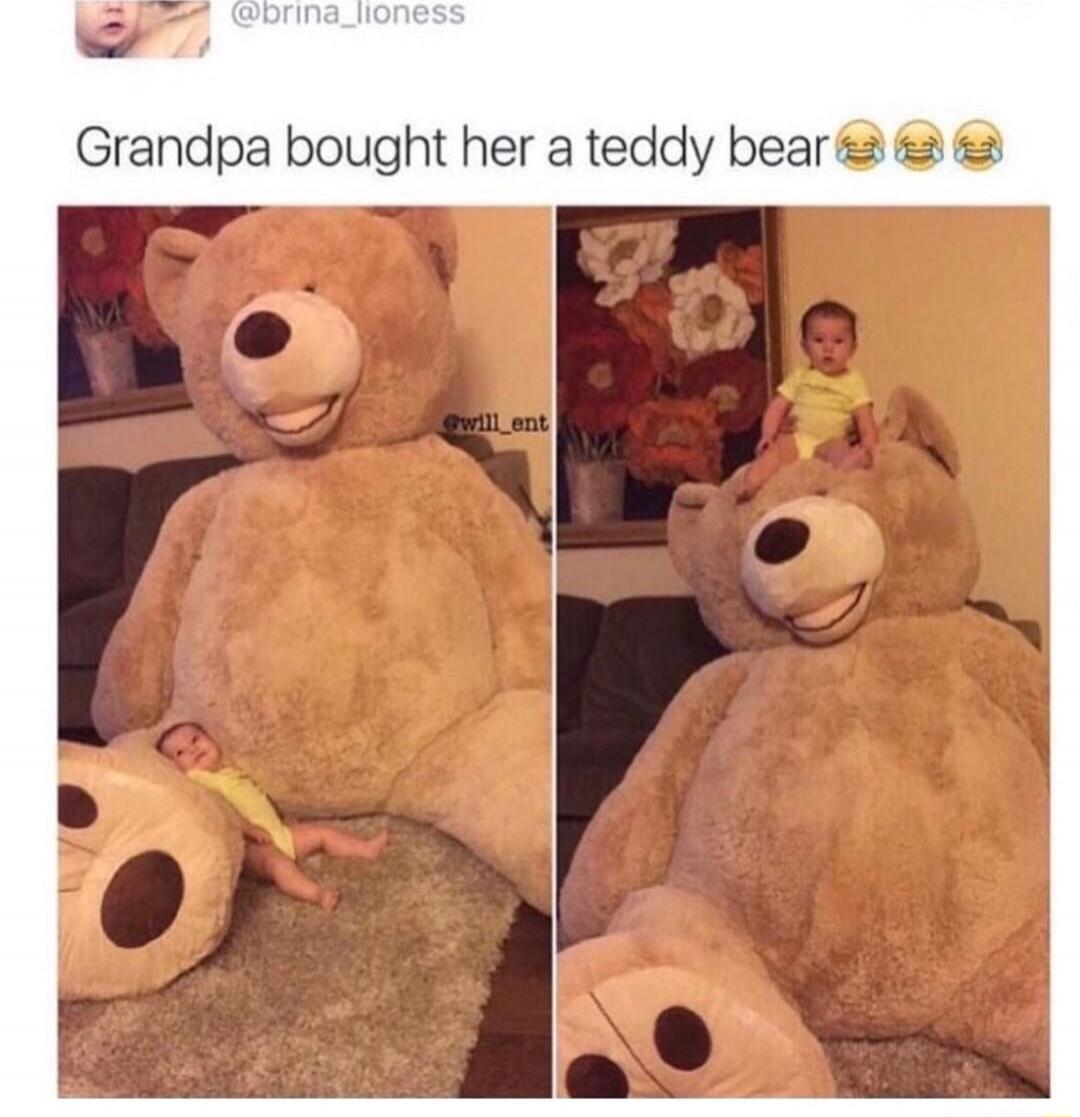 Grandpa bought her a teddy bear 😂😂😂😂
