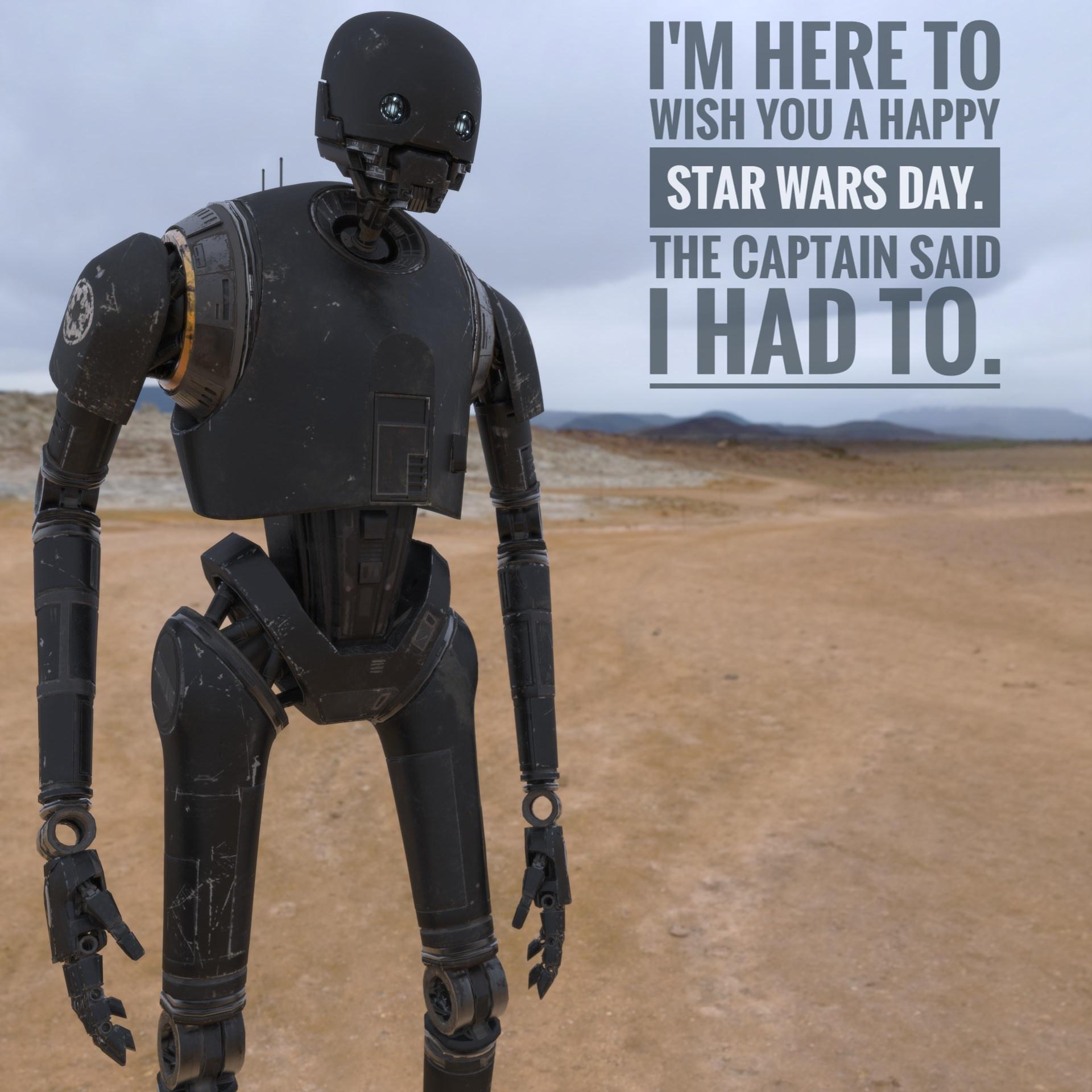 IM HERE TO WISH YOU A HAPPY STAR WARS DAY THE CAPTAIN SAID 1 HAD TO