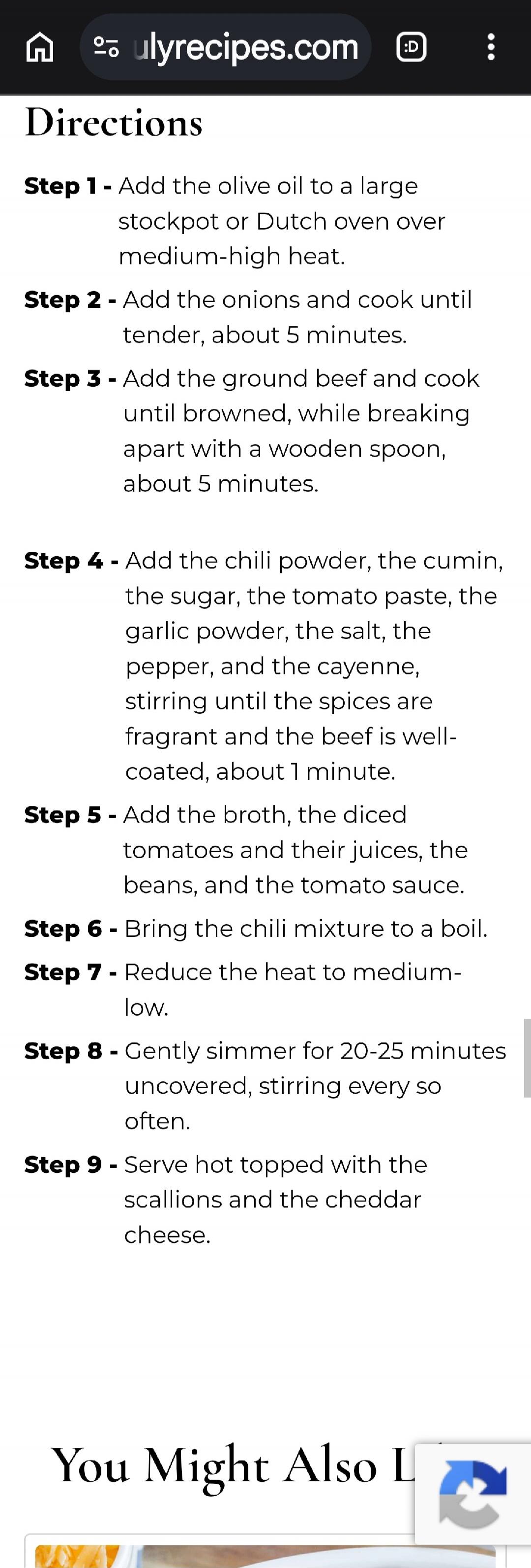 Directions
Step 1 - Add the olive oil to a large stockpot or Dutch oven over medium-high heat.
Step 2 - Add the onions and cook until tender, about 5 minutes.
Step 3 - Add the ground beef and cook until browned, while breaking apart with a wooden spoon, about 5 minutes.
Step 4 - Add the chili powder, the cumin, the sugar, the tomato paste, the garl