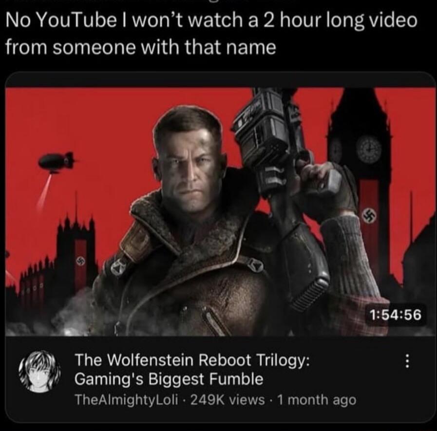 No YouTube wont watch a 2 hour long video LCIETN RO AT GRGENGEN The Wolfenstein Reboot Trilogy Y4 Gamings Biggest Fumble TheAlmightyLoli 249K views 1 month ago