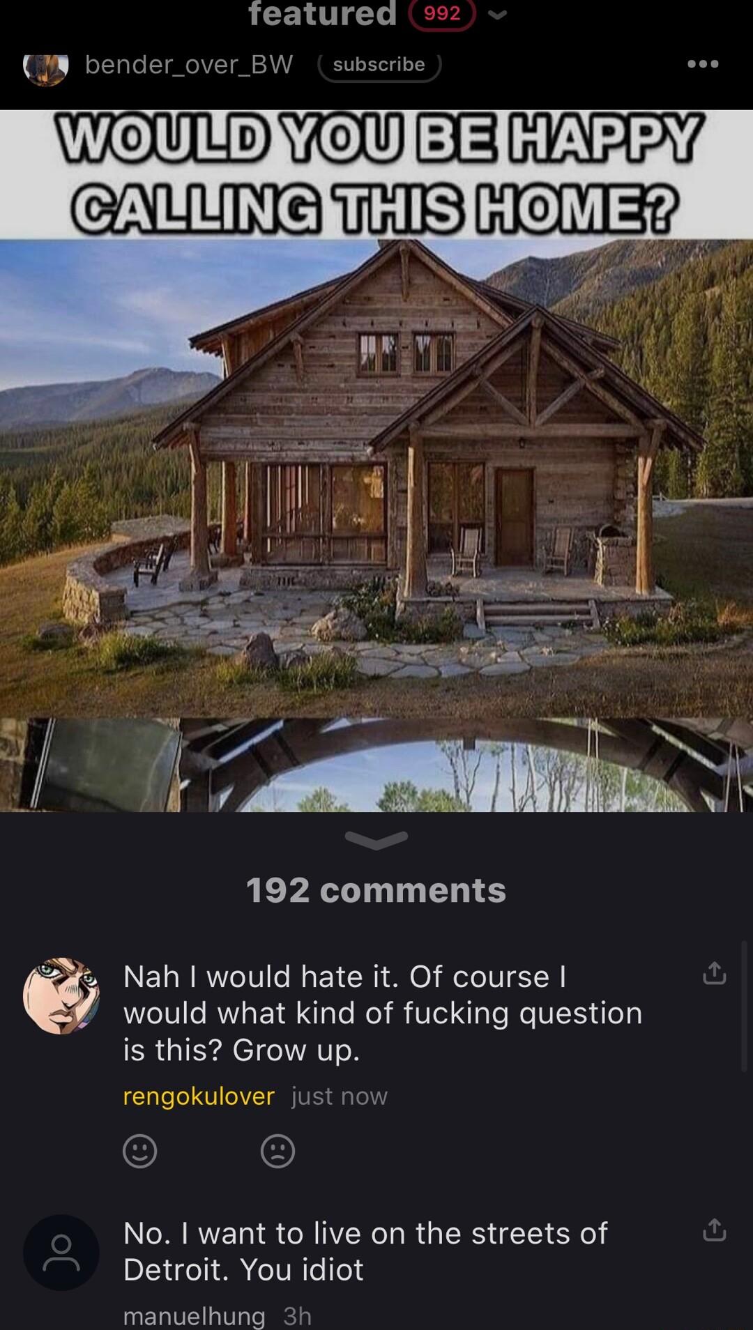 Teatured 992 bender_over BW subscribe ALLING TS G 192 comments o Nah would hate it Of course would what kind of fucking question ERGIEYACIITATT N rengokulover just now NCRRERISCRITRORGEIS L SN s Detroit You idiot manuelhung 3h