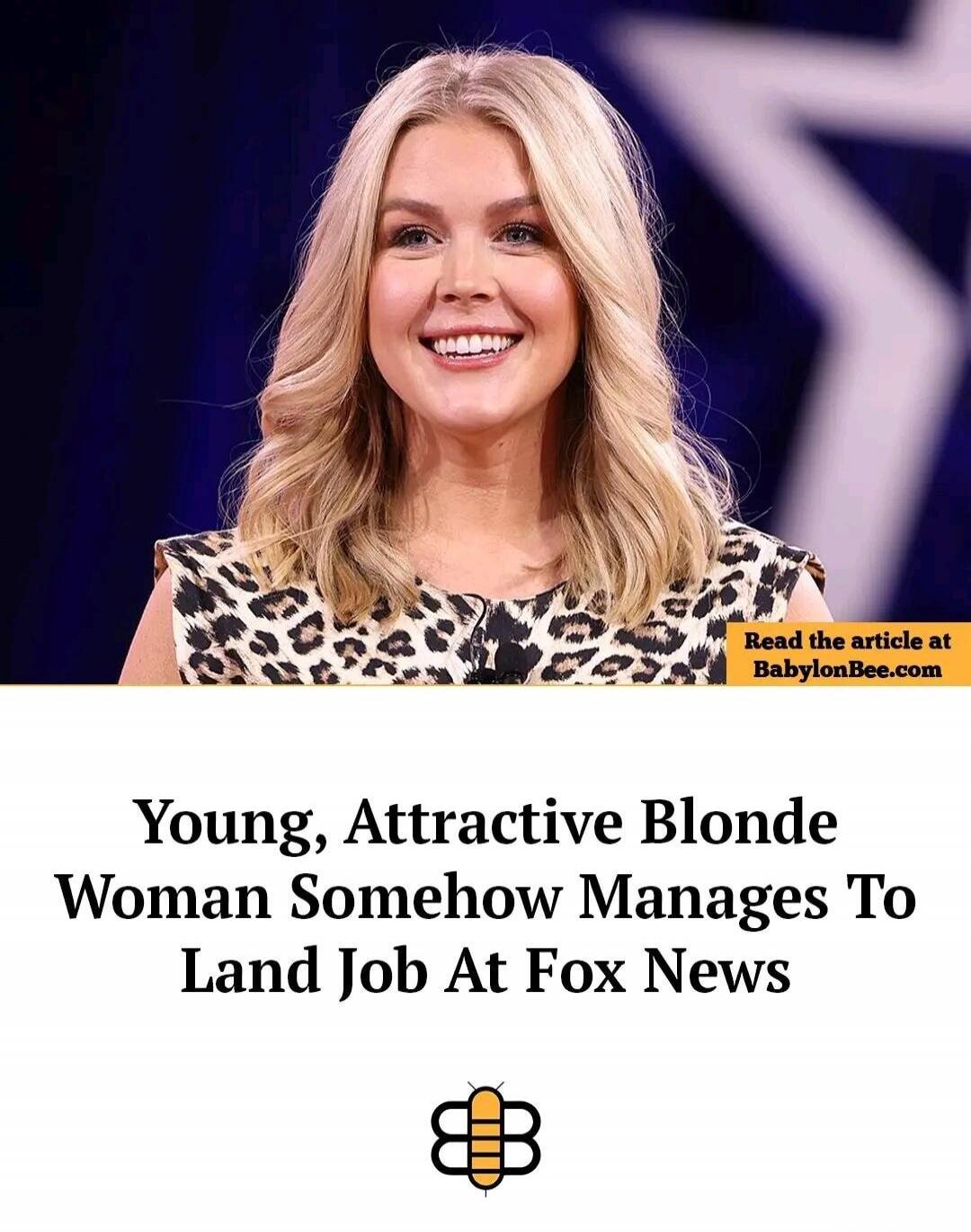 Read the article at BabylonBee.com Young, Attractive Blonde Woman Somehow Manages To Land Job At Fox News