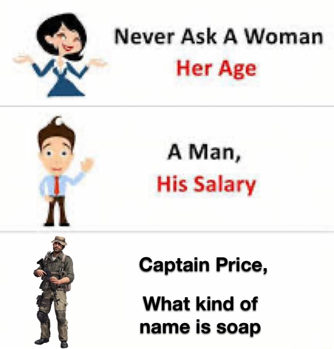 Never Ask A Woman V Her Age A Man A His Salary Captain Price What kind of name is soap