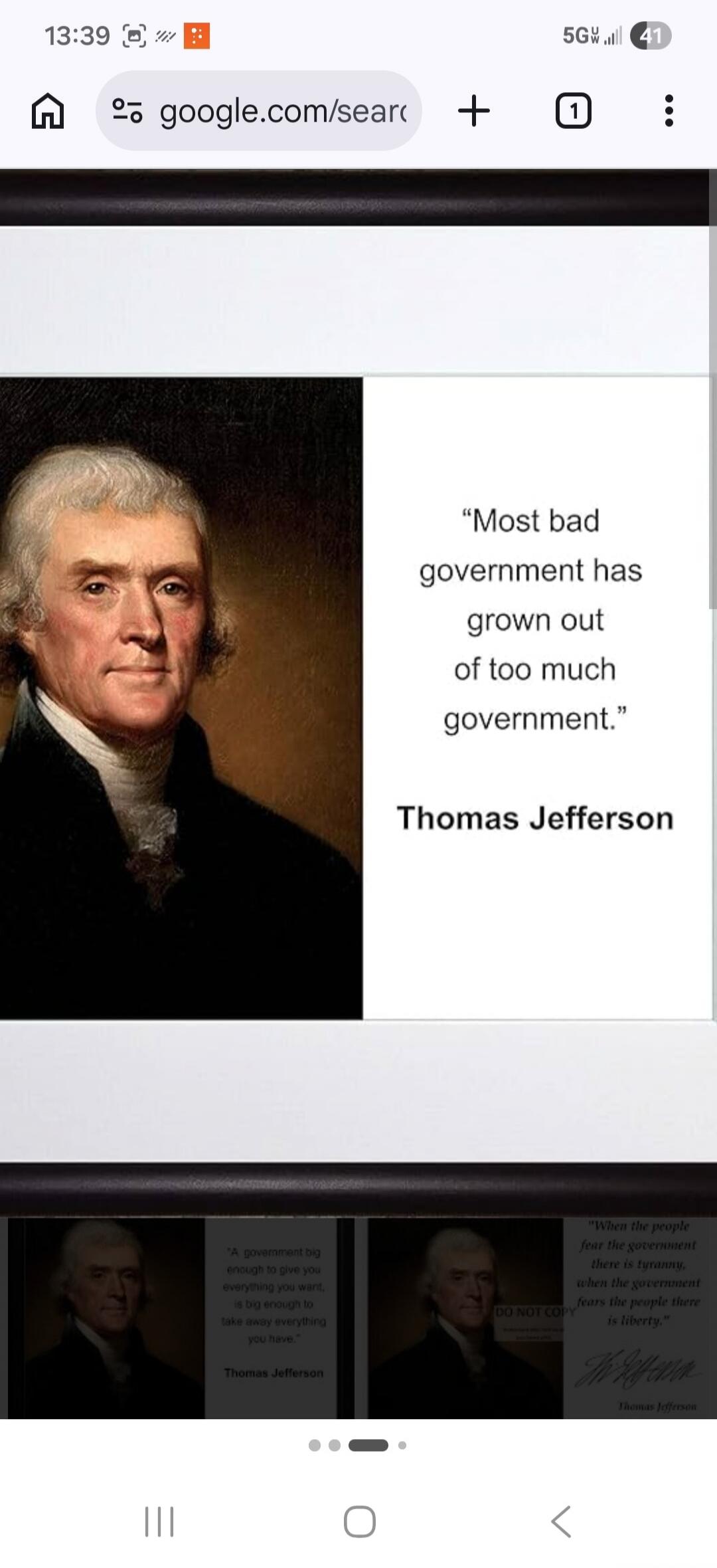 Most bad government has grown out of too much government. Thomas Jefferson. A government big enough to give you everything you want, is big enough to take away everything you have. Thomas Jefferson. When the people fear the government there is tyranny, when the government fears the people there is liberty. Thomas Jefferson.