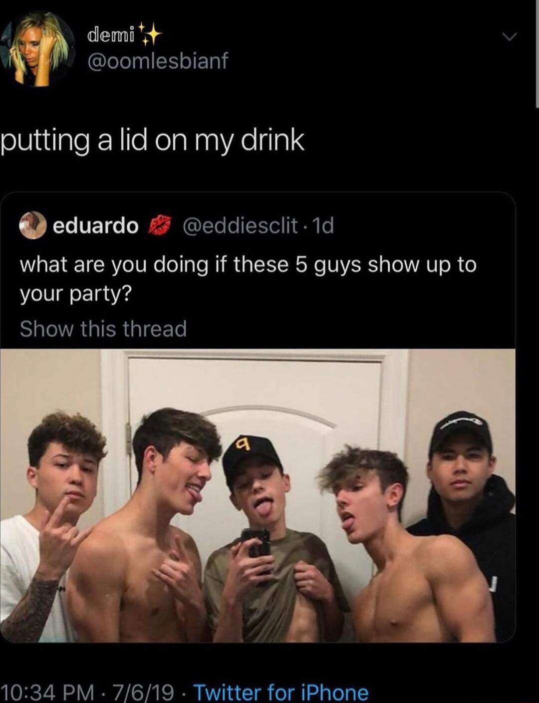 R demit f P oomiesbiant putting a lid on my drink eduardo eddiesclit 1d what are you doing if these 5 guys show up to your party SURGIERGICEL 1034 PM 7619 Twitter for iPhone