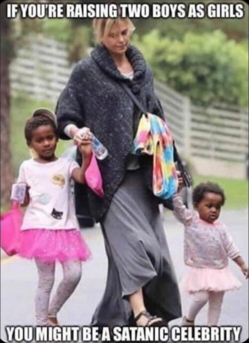 IF YOU'RE RAISING TWO BOYS AS GIRLS YOU MIGHT BE A SATANIC CELEBRITY