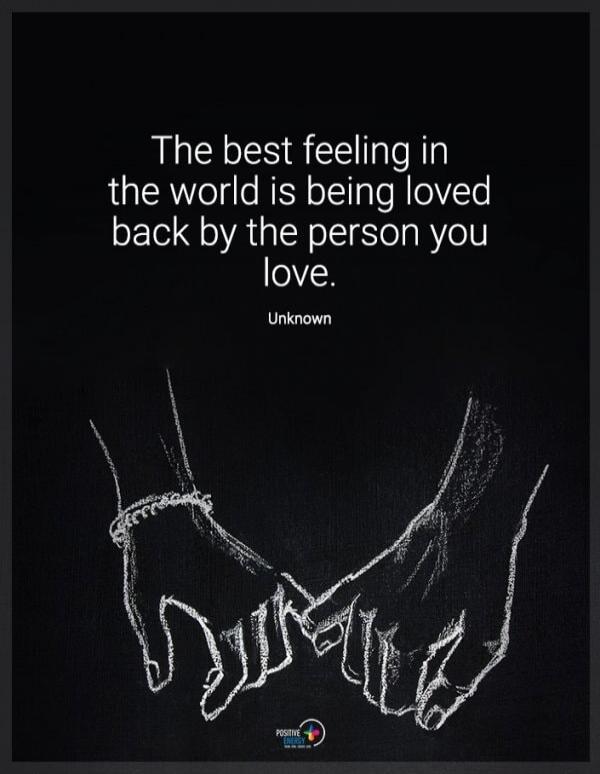The best feeling in the world is being loved back by the person you love. Unknown