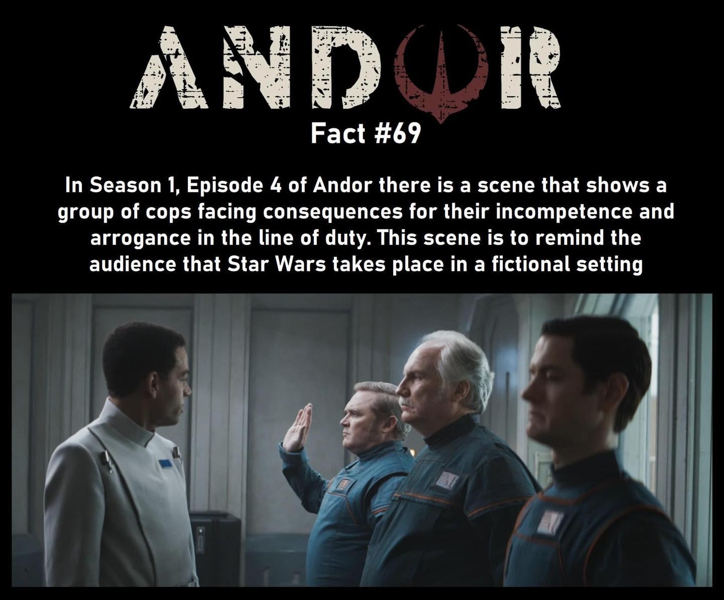 AND R Fact 69 In Season 1 Episode 4 of Andor there is a scene that shows a group of cops facing consequences for their incompetence and arrogance in the line of duty audience that Star Wars takes place in a fictional s