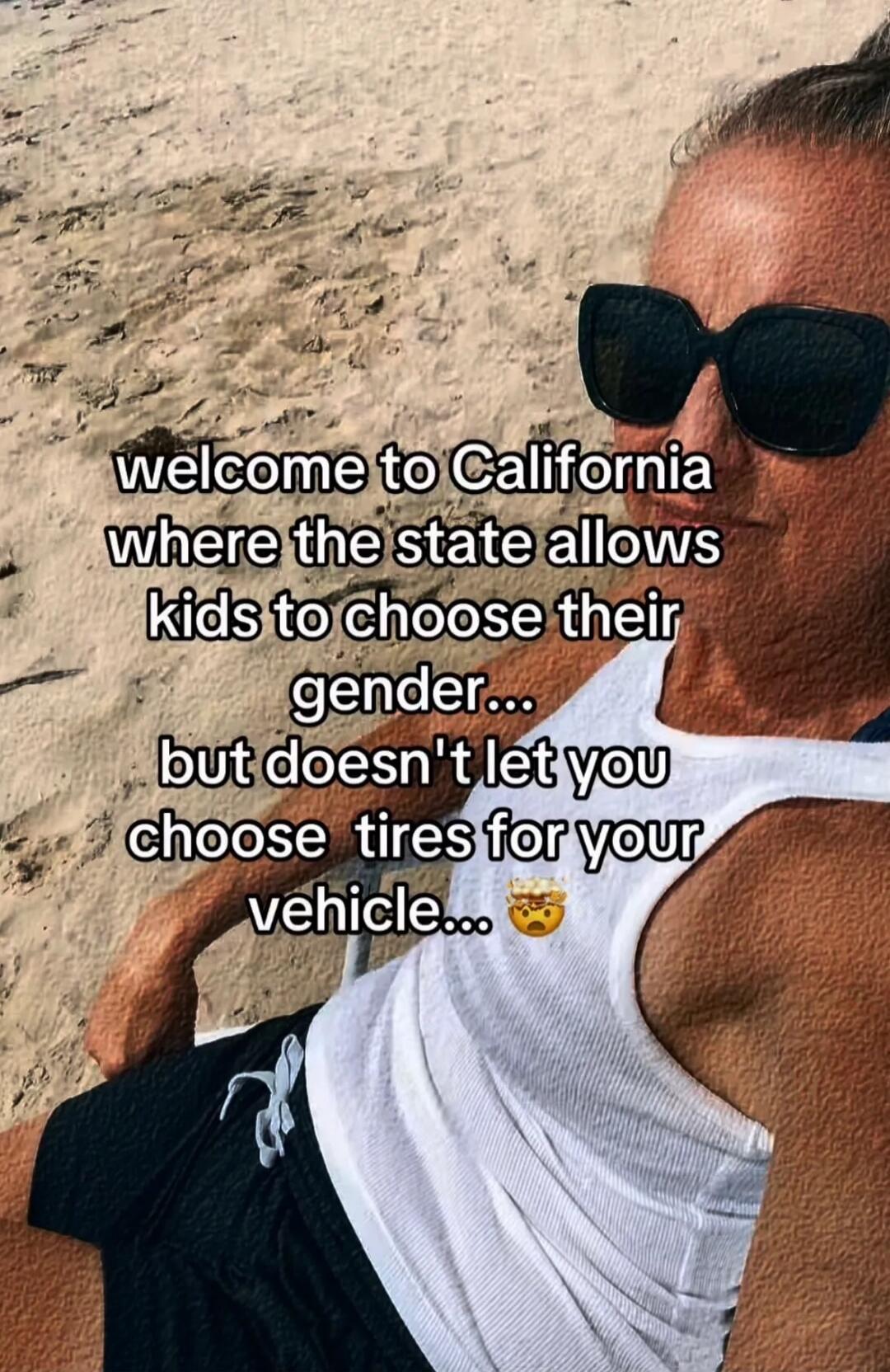 welcome to California where the state allows kids to choose their gender... but doesn't let you choose tires for your vehicle... 🤯